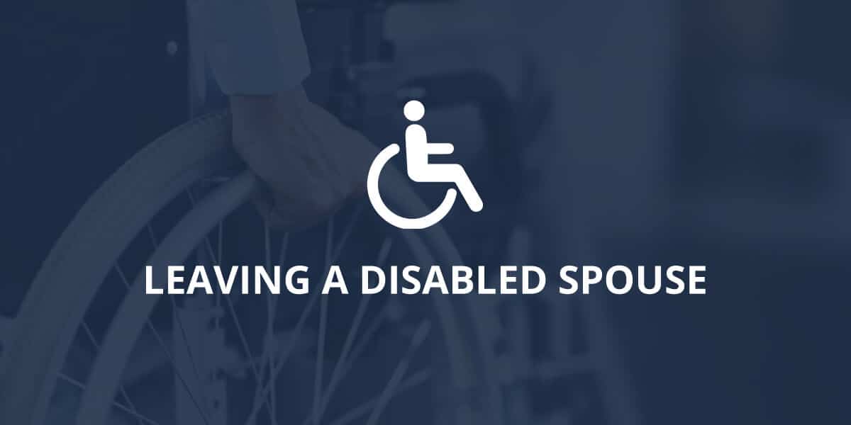 Leaving a Disabled Spouse