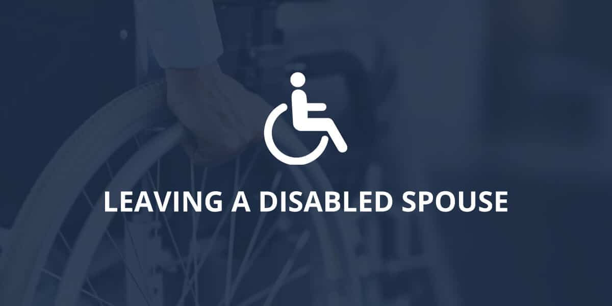Factors to Consider When Divorcing a Spouse with a Disability Leaving a Disabled Spouse