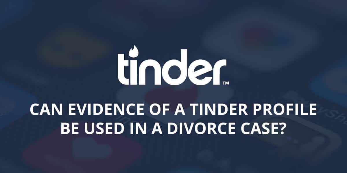Can a Tinder Profile be Used as Evidence in a Divorce?