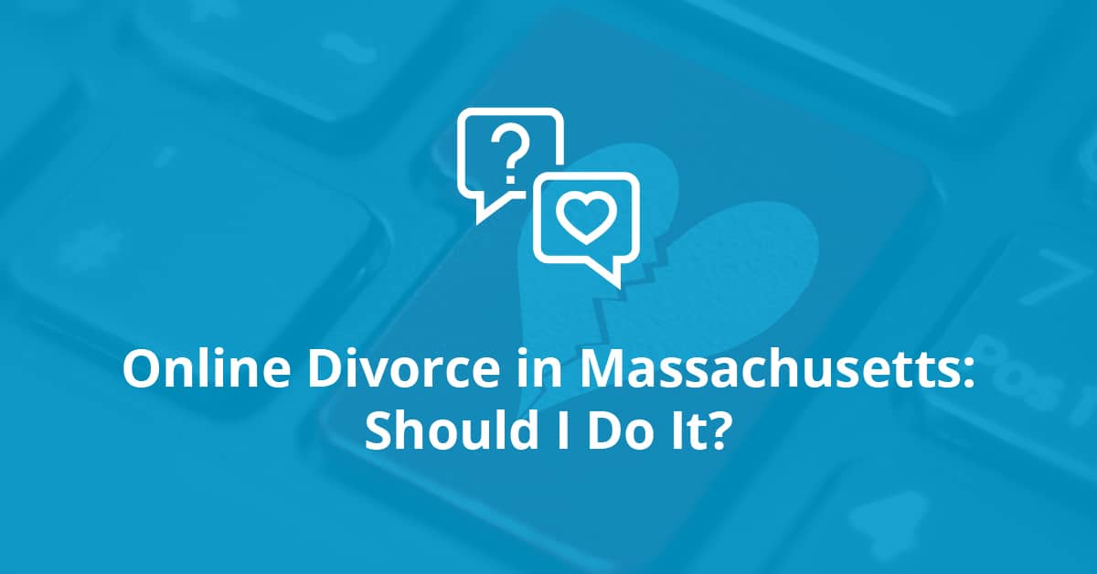 Online Divorce in Massachusetts: Should I Do It? Online Divorce in Massachusetts Should I Do It