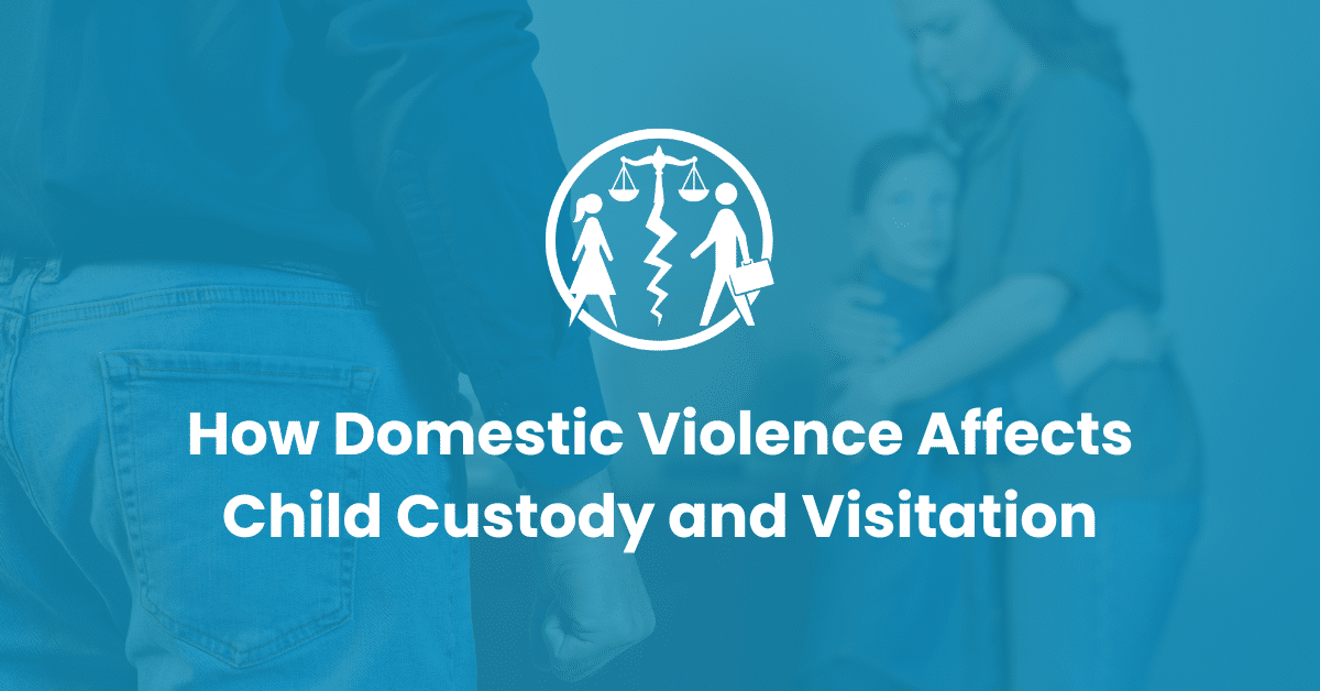 How Domestic Violence Affects Child Custody and Visitation The Impact of Domestic Violence on Child Custody | Infinity Law Group