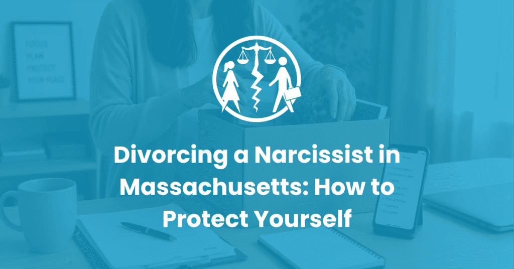 Divorcing a Narcissist in Massachusetts How to Protect Yourself